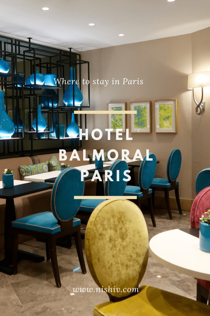 WHERE TO STAY IN PARIS, HOTEL BALMORAL PARIS REVIEW, 4 STAR HOTELS IN PARIS, PARIS, FRANCE, NISHIV, NISHI V, WWW.NISHIV.COM
